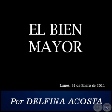 EL BIEN MAYOR - Por DELFINA ACOSTA - Lunes, 31 de Enero de 2011